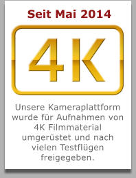 Seit Mai 2014 Unsere Kameraplattform wurde für Aufnahmen von 4K Filmmaterial umgerüstet und nach vielen Testflügen freigegeben.